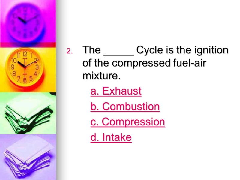 The _____ Cycle is the ignition of the compressed fuel-air mixture.   a.